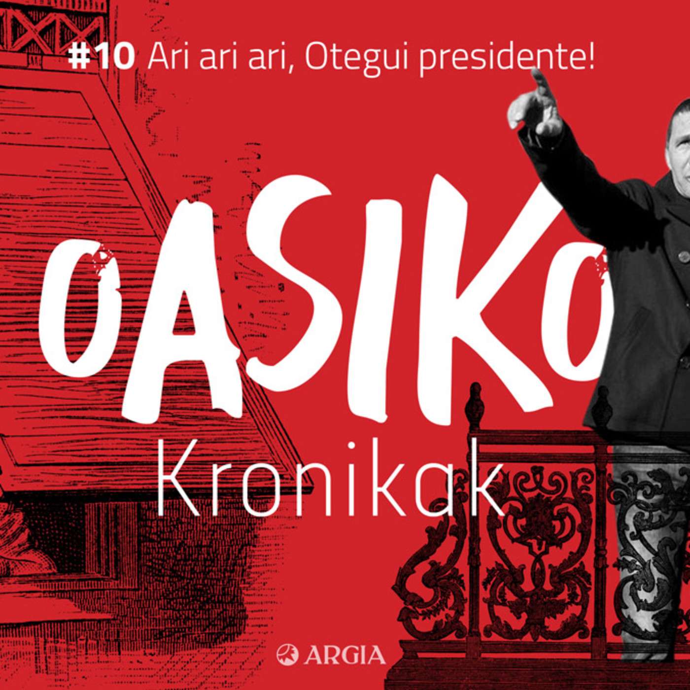 Oasiko Kronikak 10: Ari, ari, ari, Otegui presidente!