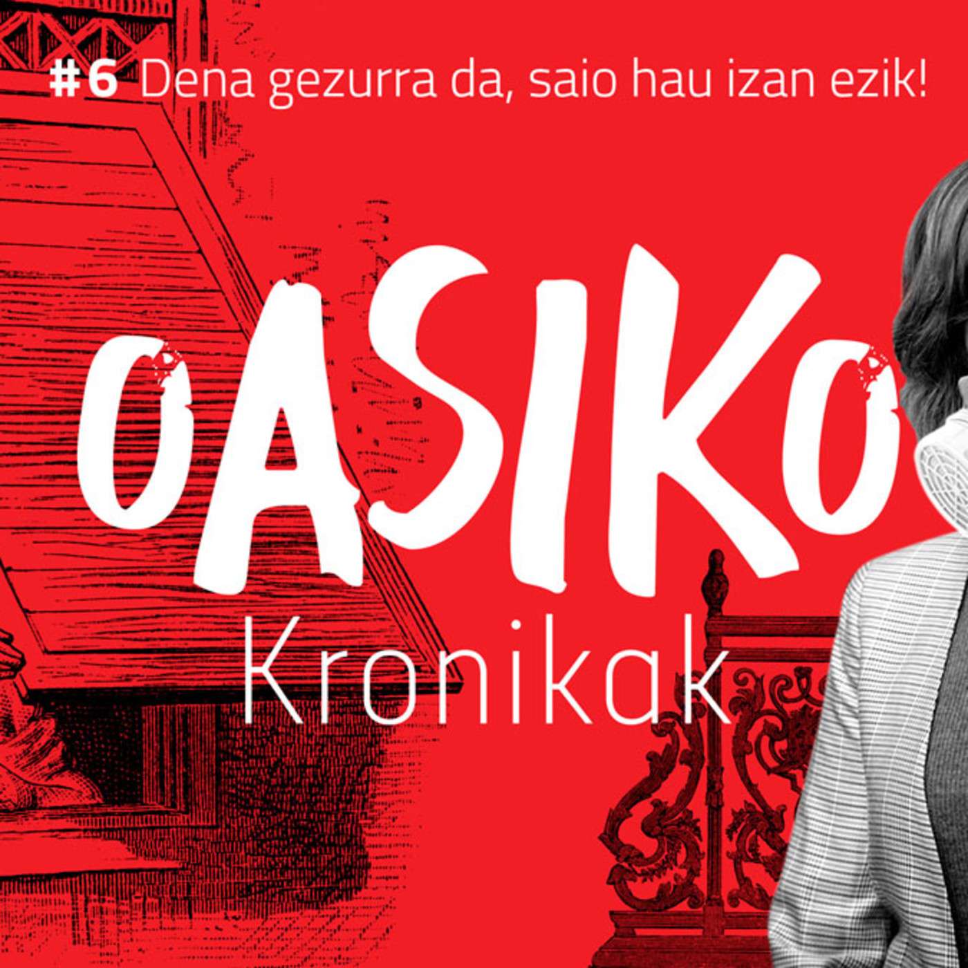 Oasiko Kronikak 6: Dena gezurra da, saio hau izan ezik!