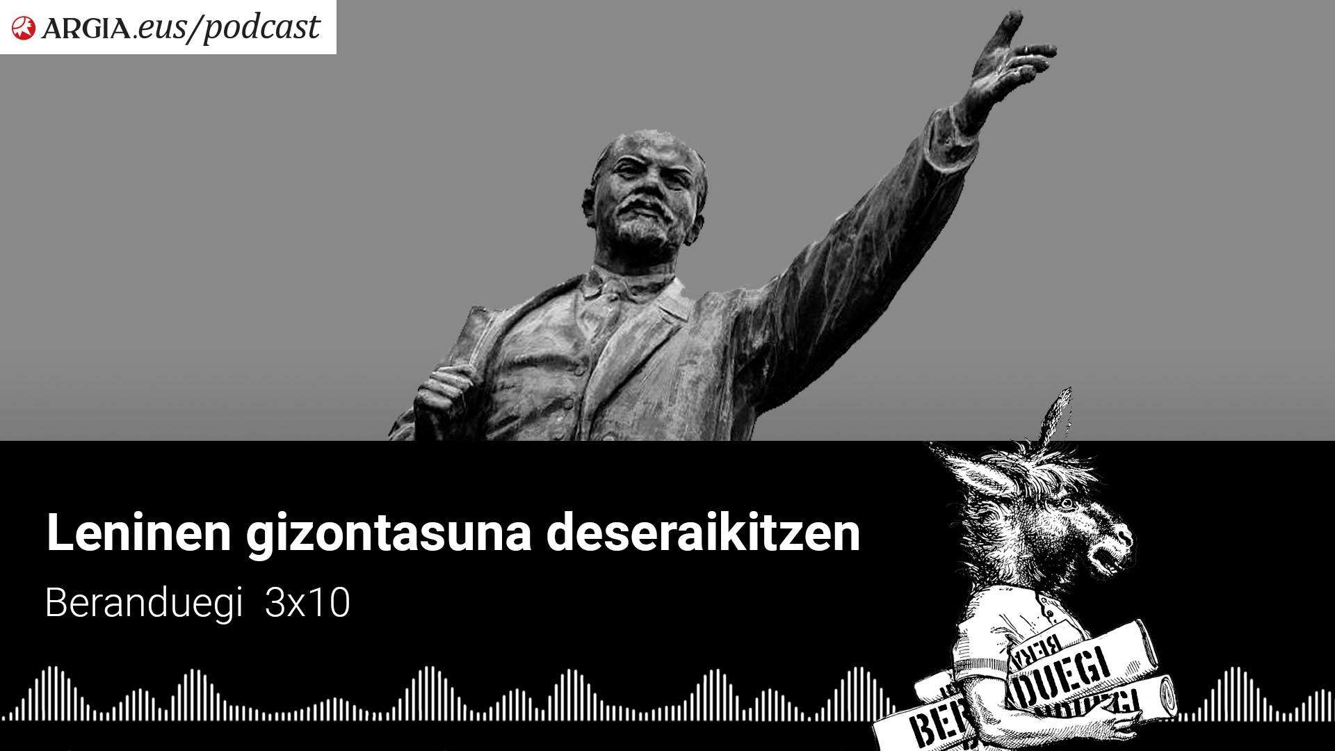 Beranduegi 3×10: Leninen gizontasuna deseraikitzen