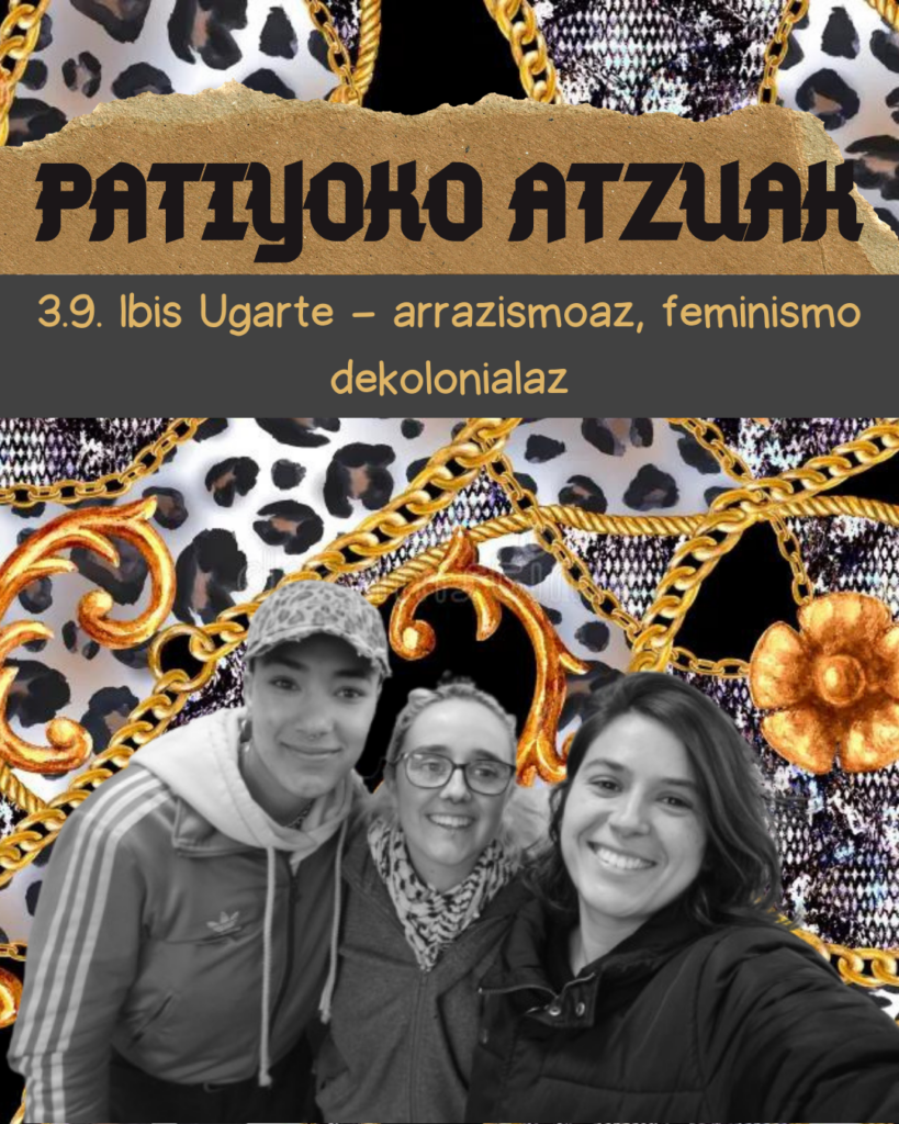 Patiyoko Atzuak 3.9- Ibis Ugarte: arrazismoaz eta feminismo dekolonialaz.